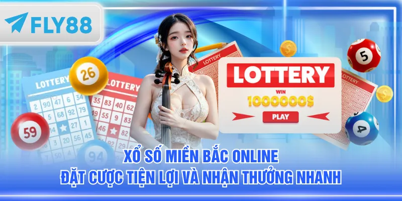 Xổ số miền Bắc online đặt cược tiện lợi và nhận thưởng nhanh